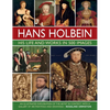 Hans Holbein: His Life and Works in 500 Images: An Illustrated Exploration of the Artist and His Context, with a Gallery of His Paintings and Drawings - Hardcover