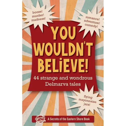 You Wouldn't Believe!: 44 Strange and Wondrous Delmarva Tales - Paperback