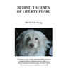 Behind the Eyes of Liberty Pearl: The True Story of a Little White Puppy Found in the Rubble in Saddam Hussein's Detonated Baghdad Presidential Palace - Paperback