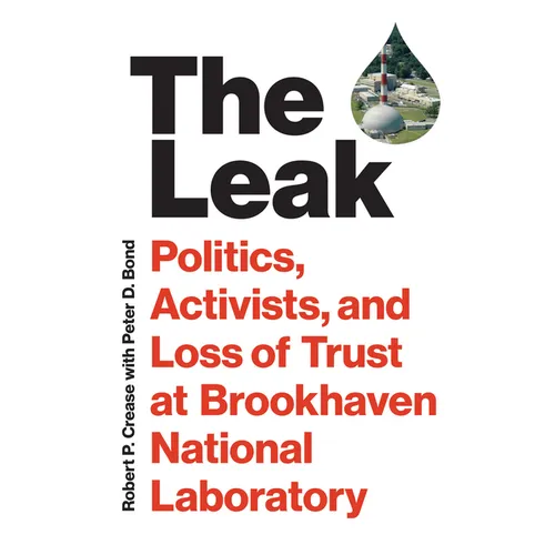 The Leak: Politics, Activists, and Loss of Trust at Brookhaven National Laboratory - Hardcover