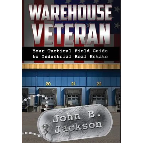 Warehouse Veteran: Your Tactical Field Guide to Industrial Real Estate - Hardcover