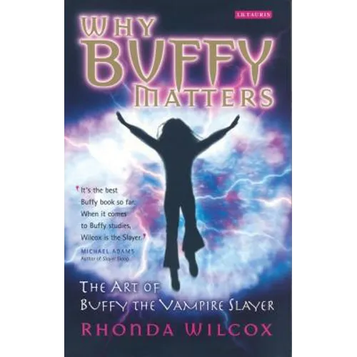 Why Buffy Matters: The Art of Buffy the Vampire Slayer - Paperback