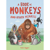 A Book of Monkeys (and Other Primates) - Hardcover