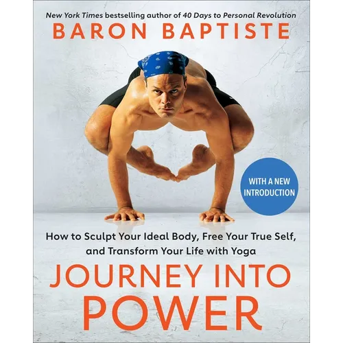 Journey Into Power: How to Sculpt Your Ideal Body, Free Your True Self, and Transform Your Life with Yoga - Paperback