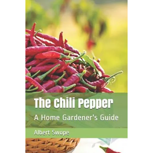 The Chili Pepper: A Home Gardener's Guide - Paperback