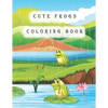 Cute Frogs Coloring Book: frog coloring book for kids - Paperback