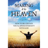 Making It to Heaven: How to Be Certain You'll Spend Eternity with God - Paperback