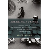 Dreaming in French: The Paris Years of Jacqueline Bouvier Kennedy, Susan Sontag, and Angela Davis - Paperback