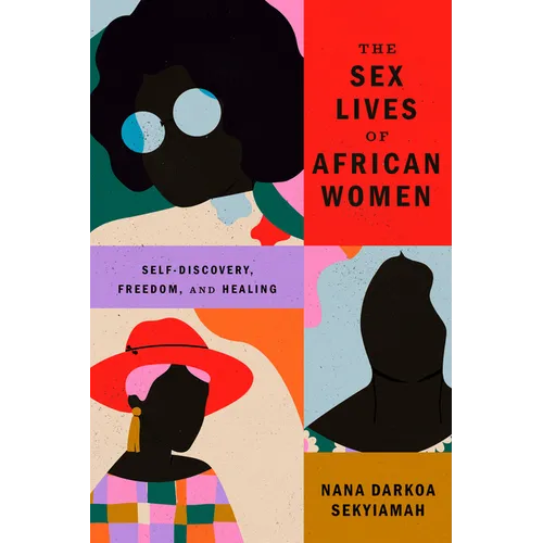 The Sex Lives of African Women: Self-Discovery, Freedom, and Healing - Hardcover