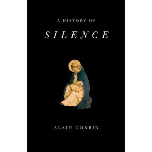 A History of Silence: From the Renaissance to the Present Day - Hardcover