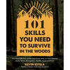 101 Skills You Need to Survive in the Woods: The Most Effective Wilderness Know-How on Fire-Making, Knife Work, Navigation, Shelter, Food and More - Paperback