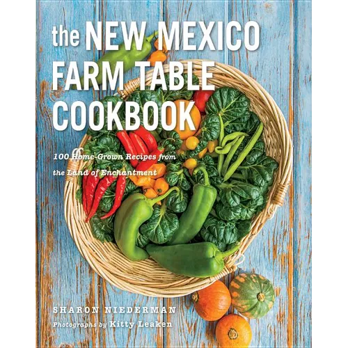 The New Mexico Farm Table Cookbook: 100 Homegrown Recipes from the Land of Enchantment - Paperback