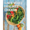 The New Mexico Farm Table Cookbook: 100 Homegrown Recipes from the Land of Enchantment - Paperback