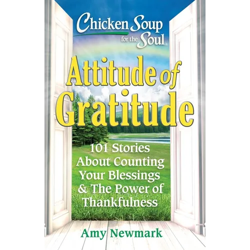 Chicken Soup for the Soul: Attitude of Gratitude: 101 Stories about Counting Your Blessings & the Power of Thankfulness - Paperback