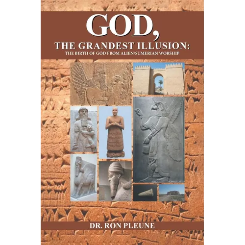 God, The Grandest Illusion: The Birth Of God From Alien/Sumerian Worship - Paperback