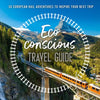 The Eco-Conscious Travel Guide: 30 European Rail Adventures to Inspire Your Next Trip - Paperback