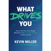 What Drives You: How to Discover Your Unique Motivators and Accelerate Growth in Work and Life - Hardcover