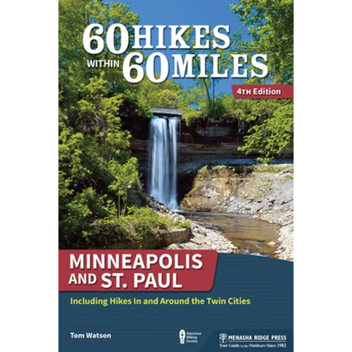 60 Hikes Within 60 Miles: Minneapolis and St. Paul: Including Hikes in and Around the Twin Cities - Hardcover