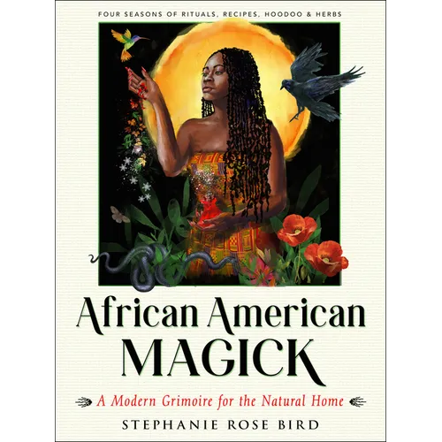 African American Magick: A Modern Grimoire for the Natural Home (Four Seasons of Rituals, Recipes, Hoodoo & Herbs) - Paperback