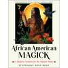 African American Magick: A Modern Grimoire for the Natural Home (Four Seasons of Rituals, Recipes, Hoodoo & Herbs) - Paperback