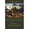 Native American Women and the Burdens of Southern History - Hardcover