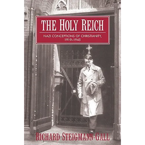 The Holy Reich: Nazi Conceptions of Christianity, 1919 1945 - Paperback