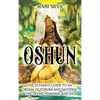 Oshun: The Ultimate Guide to an Orisha of Yoruba and Santería, the Divine Feminine, and Ifa - Hardcover