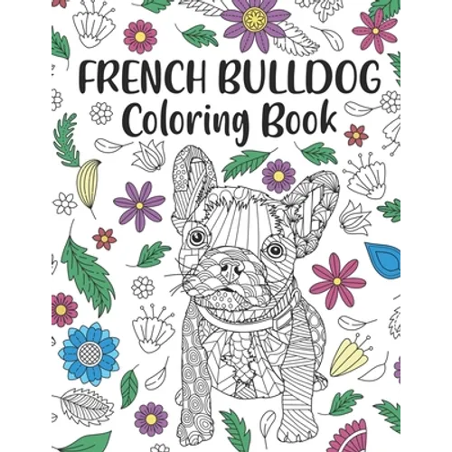 French Bulldog Coloring Book: A Cute Adult Coloring Books for French Bulldog Owner, Best Gift for Dog Lovers - Paperback