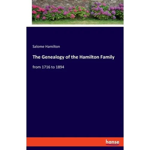 The Genealogy of the Hamilton Family: from 1716 to 1894 - Paperback