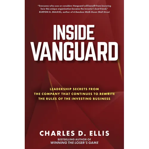 Inside Vanguard: Leadership Secrets from the Company That Continues to Rewrite the Rules of the Investing Business - Hardcover