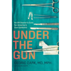 Under the Gun: An Er Doctor's Cure for America's Gun Epidemic - Hardcover