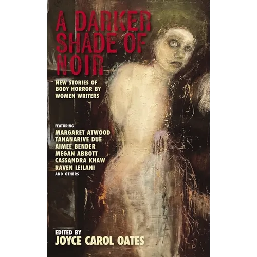 A Darker Shade of Noir: New Stories of Body Horror by Women Writers - Hardcover