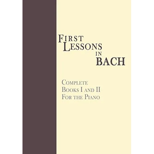 First Lessons in Bach, Complete: For the Piano - Paperback