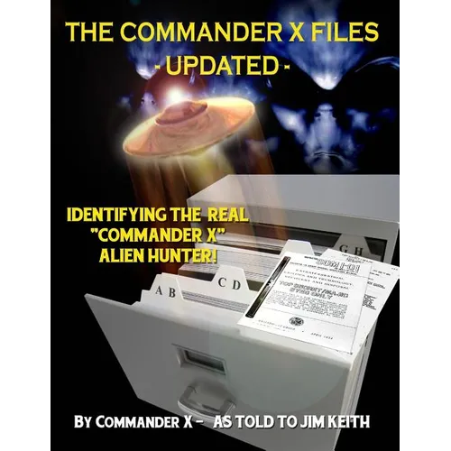 The Commander X Files - Updated: Identifying The Real "Commander X" - Alien Hunter - Paperback