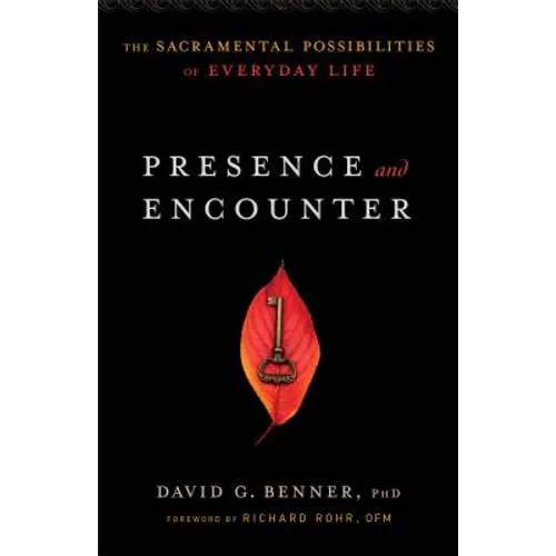 Presence and Encounter: The Sacramental Possibilities of Everyday Life - Paperback