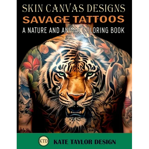 Savage Tattoos: A Nature and Animal Coloring Book: Tattoos That Capture the Beauty of the Wild - Paperback
