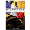French Language Learning Crash Course: Learn to Speak French in 14 Days! - Paperback