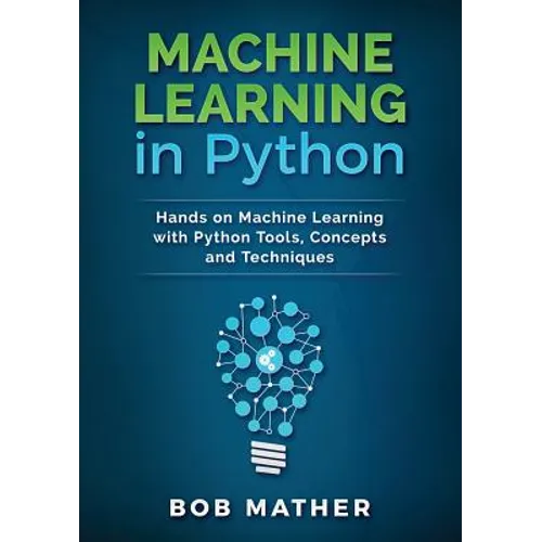 Machine Learning in Python: Hands on Machine Learning with Python Tools, Concepts and Techniques - Paperback