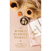 The Weekly Purpose Project: A Challenge to Journal, Reflect, and Pursue Purpose - Hardcover