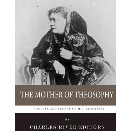 The Mother of Theosophy: The Life and Legacy of H.P. Blavatsky - Paperback