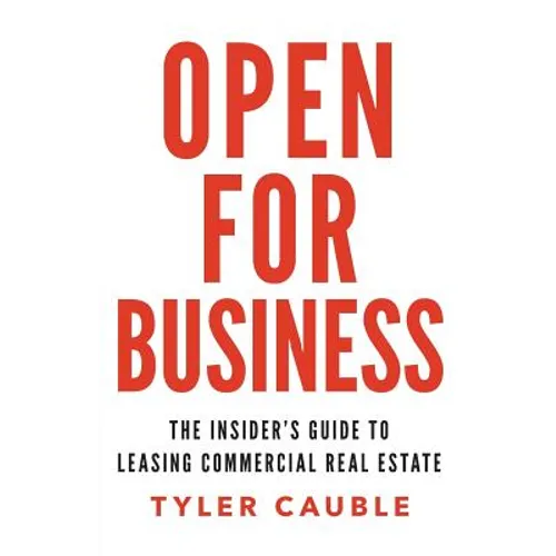 Open for Business: The Insider's Guide to Leasing Commercial Real Estate - Paperback