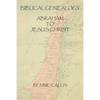 Biblical Genealogy Abraham to Jesus Christ - Paperback