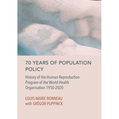 70 Years of Population Policy: History of the Human Reproduction Program of the World Health Organisation 1950-2020 - Hardcover