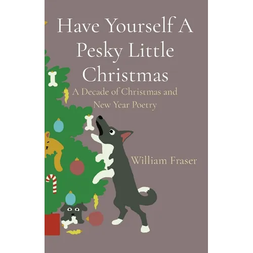 Have Yourself A Pesky Little Christmas: A Decade of Christmas and New Year Poetry - Paperback