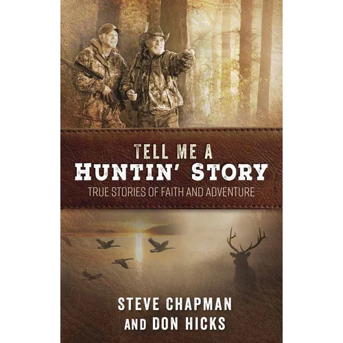 Tell Me a Huntin' Story: True Stories of Faith and Adventure - Paperback