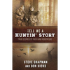 Tell Me a Huntin' Story: True Stories of Faith and Adventure - Paperback