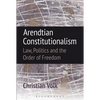 Arendtian Constitutionalism: Law, Politics and the Order of Freedom - Paperback