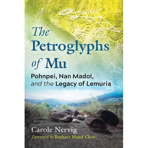 The Petroglyphs of Mu: Pohnpei, Nan Madol, and the Legacy of Lemuria - Paperback