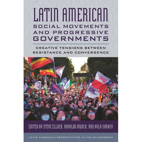 Latin American Social Movements and Progressive Governments: Creative Tensions Between Resistance and Convergence - Hardcover