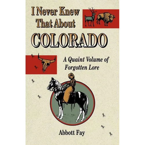 I Never Knew That about Colorado: A Quaint Volume of Forgotten Lore - Paperback